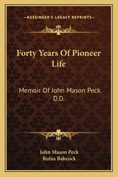 Paperback Forty Years Of Pioneer Life: Memoir Of John Mason Peck D.D. Book