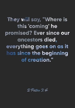 Paperback 2 Peter 3: 4 Notebook: They will say, "Where is this 'coming' he promised? Ever since our ancestors died, everything goes on as i Book