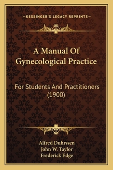 Paperback A Manual Of Gynecological Practice: For Students And Practitioners (1900) Book