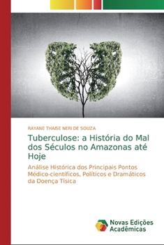 Paperback Tuberculose: a História do Mal dos Séculos no Amazonas até Hoje [Portuguese] Book