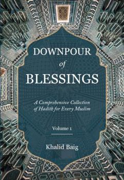 Paperback Downpour of Blessings: A Comprehensive Collection of Hadith for Every Muslim (2 Volumes) Book