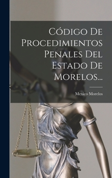 Hardcover Código De Procedimientos Penales Del Estado De Morelos... [Spanish] Book