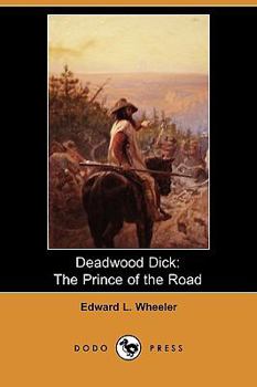 Paperback Deadwood Dick: The Prince of the Road; Or, the Black Rider of the Black Hills (Dodo Press) Book