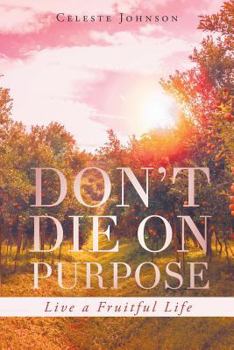 Paperback Don't Die On Purpose: Live a Fruitful Life Book