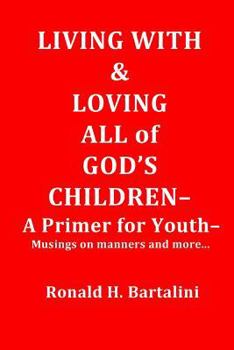 Living With and Loving All of God's Children-A Primer for Youth-: Musings on Manner and More...