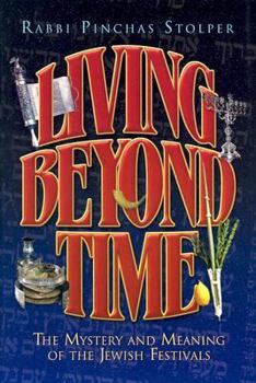 Hardcover Living Beyond Time: The Mystery and Meaning of the Jewish Festivals Book