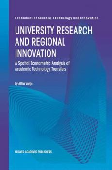 Hardcover University Research and Regional Innovation: A Spatial Econometric Analysis of Academic Technology Transfers Book