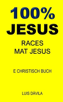Paperback 100% Jesus: Races Mat Jesus [Luxembourgish; Letzeburgesch] Book