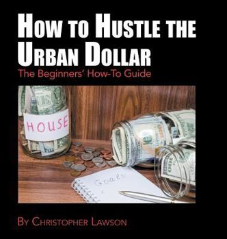 Hardcover How to Hustle the Urban Dollar: The Beginners' How-To Guide Book