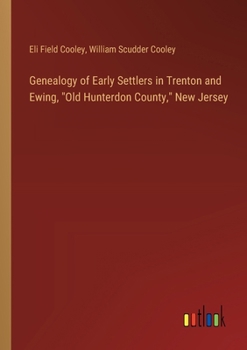 Genealogy of Early Settlers in Trenton and Ewing, "Old Hunterdon County," New Jersey