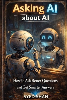 Paperback Asking AI About AI: How to Ask Better Questions and Get Smarter Answers Book