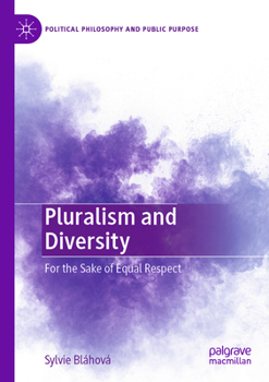 Pluralism and Diversity: For the Sake of Equal Respect (Political Philosophy and Public Purpose)