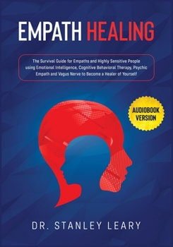 Paperback Empath Healing: The Survival Guide for Empaths and Highly Sensitive People using Emotional Intelligence, Cognitive Behavioral Therapy, Book