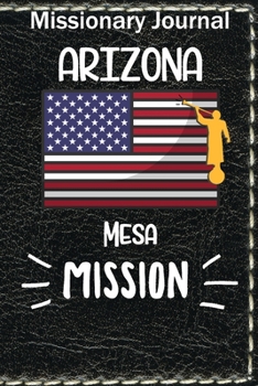 Paperback Missionary Journal Arizona Mesa Mission: Mormon missionary journal to remember their LDS mission experiences while serving in the Mesa Arizona Mission Book