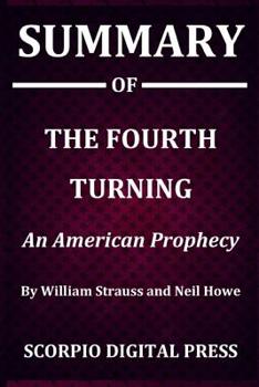 Paperback Summary Of The Fourth Turning: An American Prophecy By William Strauss and Neil Howe Book