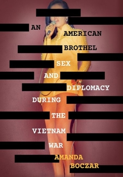 An American Brothel: Sex and Diplomacy During the Vietnam War - Book  of the United States in the World