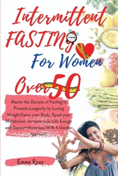 Paperback Intermittent Fasting for Women Over 50: Master the Secrets of Fasting to Promote Longevity by Losing Weight, Detox your Body, Reset your Metabolism, I Book