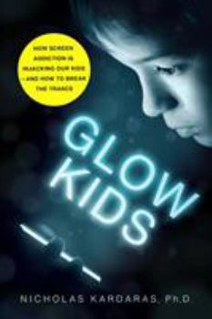Paperback Glow Kids: How Screen Addiction Is Hijacking Our Kids - And How to Break the Trance Book