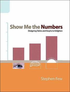 Hardcover Show Me the Numbers: Designing Tables and Graphs to Enlighten Book