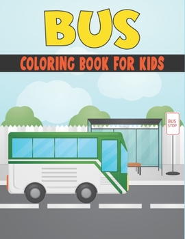 Bus Coloring Book For Kids: Amazing Bus Designs