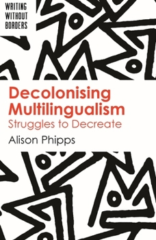 Paperback Decolonising Multilingualism: Struggles to Decreate Book