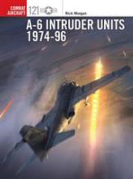 A-6 Intruder Units 1974-96 - Book #121 of the Osprey Combat Aircraft