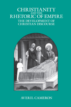 Christianity and the Rhetoric of Empire: The Development of Christian Discourse - Book  of the Sather Classical Lectures