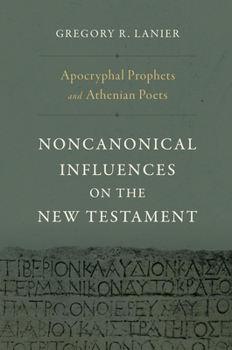 Hardcover Apocryphal Prophets and Athenian Poets: Noncanonical Influences on the New Testament Book