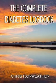 The Complete Diabetes Logbook: Log Glucose Readings, Insulin and Food Intake.