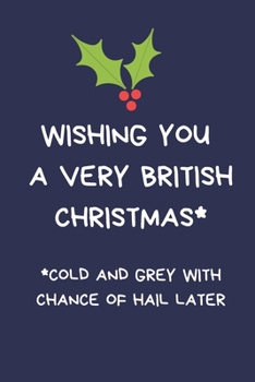 Paperback Wishing You A Very British Christmas Cold And Grey With A Chance Of Hail: Secret Santa Gifts For Coworkers Novelty Christmas Gifts for Colleagues Funn Book