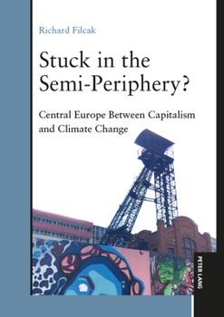 Hardcover Stuck in the Semi-Periphery?: Central Europe Between Capitalism and Climate Change Book