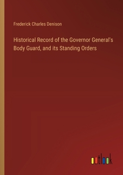 Paperback Historical Record of the Governor General's Body Guard, and its Standing Orders Book