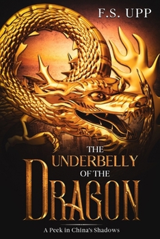 Paperback The Underbelly of the Dragon: A Peek in China's Shadows Book