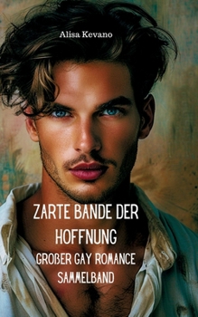 Zarte Bande der Hoffnung: Großer Gay Romance Sammelband