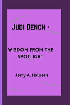 Paperback Judi Dench -: Wisdom from the Spotlight Book