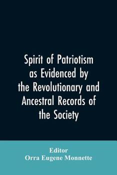 Spirit Of Patriotism: As Evidenced By The Revolutionary And Ancestral Records Of The Society, Sons Of The Revolution Of The State Of California