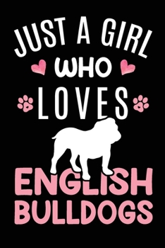 Just A Girl Who Loves English Bulldogs: English Bulldog Dog Owner  Lover Gift Diary | Blank Date & Blank Lined Notebook Journal | 6x9 Inch 120 Pages White Paper