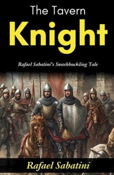 The Tavern Knight: Rafael Sabatini's Swashbuckling Tale