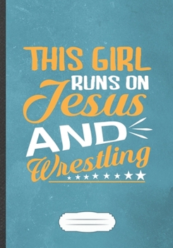 Paperback This Girl Runs On Jesus And Wrestling: Funny Usa Wrestling Fan Lined Notebook Journal For Wrestling Coach, Inspirational Saying Unique Special Gift Cu Book