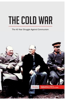 The Cold War: The 45-Year Struggle Against Communism