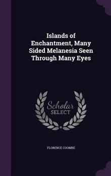 Hardcover Islands of Enchantment, Many Sided Melanesia Seen Through Many Eyes Book