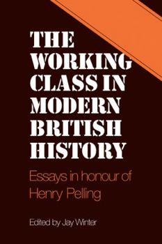 Paperback The Working Class in Modern British History: Essays in Honour of Henry Pelling Book