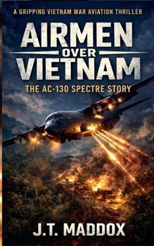 Airmen Over Vietnam: The AC-130 Spectre Story