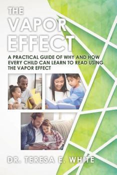 Paperback The Vapor Effect A Practical Guide of Why and How Every Child Can Learn to Read Using the Vapor Effect Book