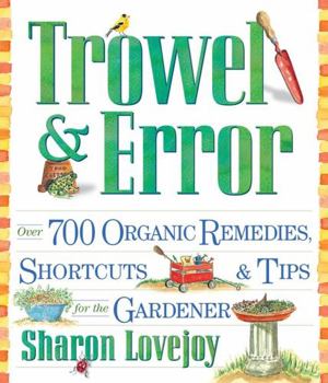 Paperback Trowel and Error : Over 700 Organic Remedies, Shortcuts, and Tips for the Gardener Book