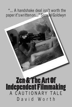 Paperback Zen & the Art of Independent Filmmaking: A Cautionary Tale Book