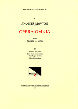 CMM 43 Jean Mouton (Ca. 1459-1522), Opera Omnia, Edited by Andrew C. Minor and Thomas G. Maccracken. Vol. III Missa Lo Serai Je Dire, Missa Quem Dicun