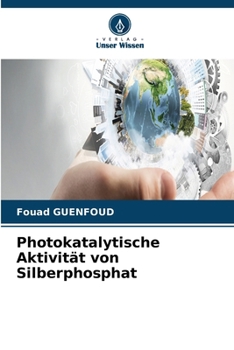 Photokatalytische Aktivität von Silberphosphat (German Edition)