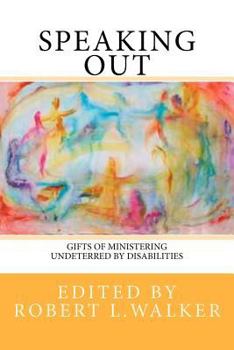 Paperback Speaking Out: Gifts of Ministering Undeterred by Disabilities Book