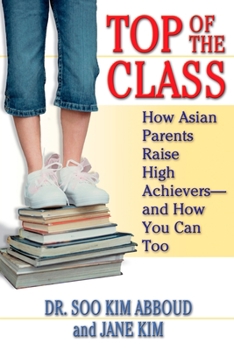 Paperback Top of the Class: How Asian Parents Raise High Achievers--and How You Can Too Book